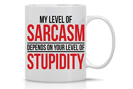 My Level Of Sarcasm Depends - Funny Gifts Sarcastic Coffee Mugs - 11oz Tea Cup - By CBT Mugs