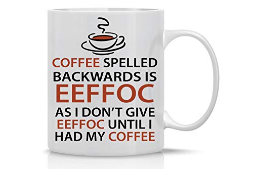 Coffee Spelled Backwards is Eeffoc Baby Yoda Mug, Just Know That I Don't  Give Eeffoc Until I've Had My Coffee,yoda Mug 